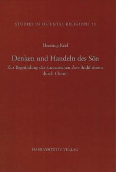 Denken und Handeln des Son. Zur Begründung des koreanischen Zen-Buddhismus durch Chinul.
