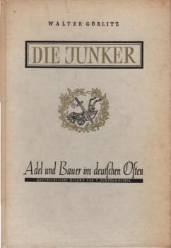 Die Junker : Adel u. Bauer im dt. Osten. Geschichtl. Bilanz von 7 Jahrhunderten.