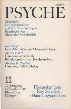 Psyche. Zeitschrift für Psychoanalyse und ihre Anwendungen. 39 Jahrgang, 11. Heft, November 1985: Diskussion über Roy Schafers "Handlungssprache"