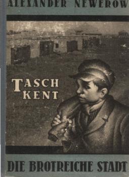 Taschkent, die brotreiche Stadt : [Erzählg].