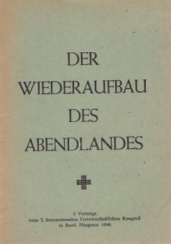 Der Wiederaufbau des Abendlandes : 5 Vorträge vom 2. Internationalen Freiwirtschaftlichen Kongreß in Basel, Pfingsten 1948