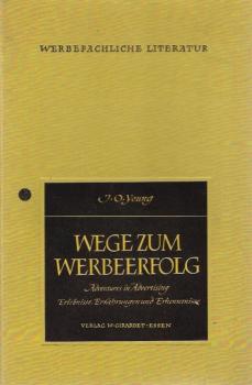 Wege zum Werbeerfolg : Erlebnisse, Erfahrungen und Erkenntnisse.