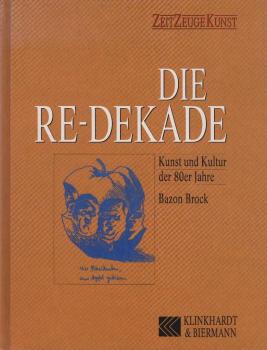 Die Re-Dekade : Kunst und Kultur der 80er Jahre ; mit Zeichnungen aus: "Tagebücher der 80er Jahre" von Simon Wassermann.