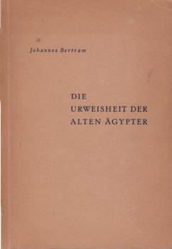 Die Urweisheit der alten Ägypter : Eine religionsphilosoph. Studie.