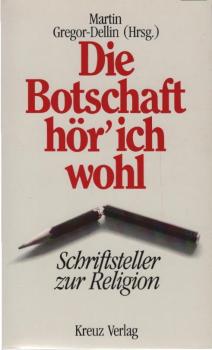 Die Botschaft hör' ich wohl : Schriftsteller zur Religion.