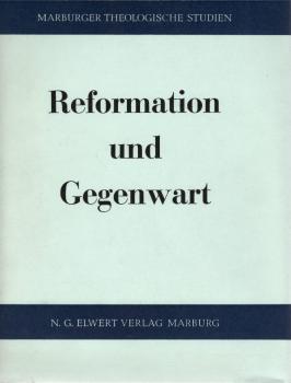 Reformation und Gegenwart : Vorträge u. Vorlesungen von Mitgliedern d. Theolog. Fak. Marburg z. 450. Jubiläum d. Reformation.