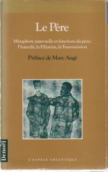 Le Père : Métaphore Paternelle Et Fonctions Du Père : L'interdit, La Filiation, La Transmission