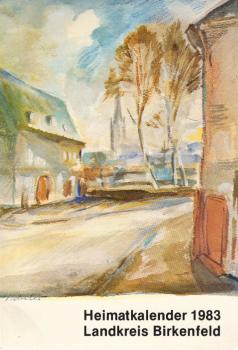 Heimatkalender 1983 Landkreis Birkenfeld : Beiträge zur Geschichte und Gegenwart des Landes an der oberen Nahe, des Westrichs, des Hoch- und Idarwaldes.