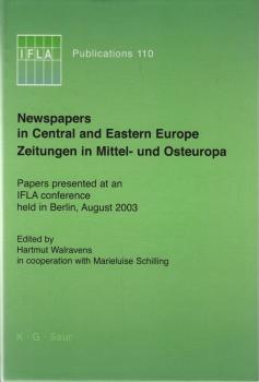Newspapers in Central and Eastern Europe : papers presented at an IFLA conference held in Berlin, August 2003 = Zeitungen in Mittel- und Osteuropa.