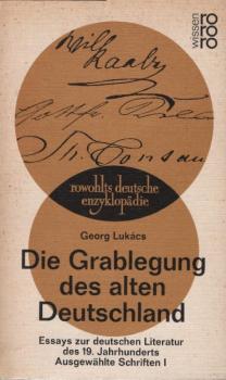 Lukács, Georg: Ausgewählte Schriften; Teil: 1., Die Grablegung des alten Deutschland : Essays z. dt. Literatur d. 19. Jahrhunderts.