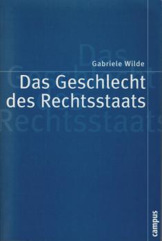 Das Geschlecht des Rechtsstaats. Herrschaftsstrukturen und Grundrechtspolitik in der deutschen Verfassungstradition.