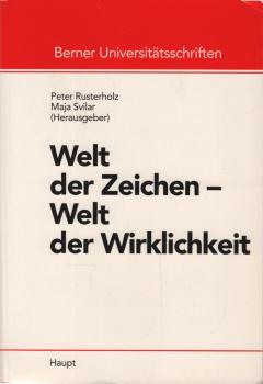 Welt der Zeichen - Welt der Wirklichkeit : Referate der Münchenwiler Tagung und der Vorlesungsreihe des Collegium Generale der Universität Bern im Sommersemester 1992.