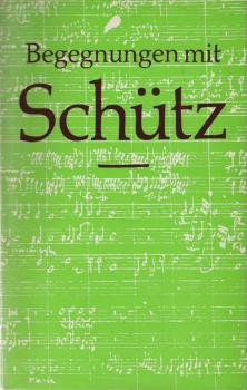 Begegnungen mit Heinrich Schütz : Erzählungen über Leben u. Werk d. Henricus Sagittarius.