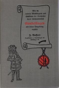 Wie ich meinen Mitbürgern und Schülern die Geschichte ihres Heimatsortes Gundelfingen mit Umgebung erzähle.