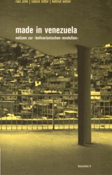 Made in Venezuela : Notizen zur "bolivarianischen Revolution".