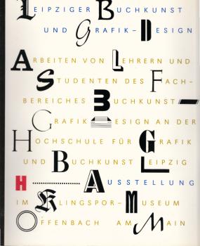 Leipziger Buchkunst und Grafik-Design : Arbeiten von Lehrern und Studenten des Fachbereiches Buchkunst.