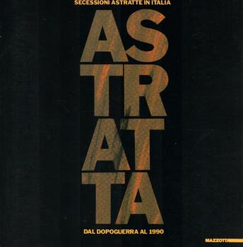 Astratta. Secessioni astratte in Italia dal dopoguerra al 1990. Ediz. illustrata (Biblioteca d'arte)