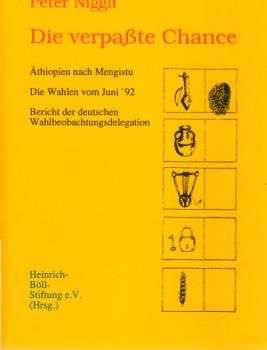 Die verpaßte Chance. Äthiopien nachn Megistu. Die Wahlen vom Juli ´92. Bericht der deutschen Wahlbeobachtungsdelegation.