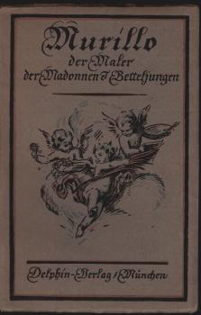 Murillo : Der Maler der Betteljungen und Madonnen.