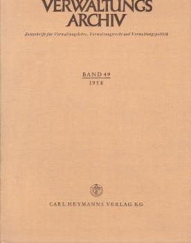 Verwaltungsarchiv : VerwArch : Zeitschrift für Verwaltungslehre, Verwaltungsrecht und Verwaltungspolitik. Band 49. 1958.