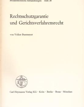 Rechtsschutzgarantie und Gerichtsverfahrensrecht : zur Vereinbarkeit rechtl. u. fakt. Erschwernisse in d. verwaltungsgerichtl. Verfahrensordnungen mit Art. 19 Abs. 4 Satz 1 GG.
