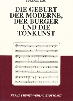 Die Geburt der Moderne, der Bürger und die Tonkunst : zur Physiognomie der ver-öffentlichten Musik.