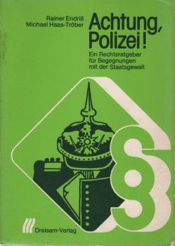 Achtung, Polizei! : Ein Rechtsratgeber für Begegnungen mit d. Staatsgewalt.