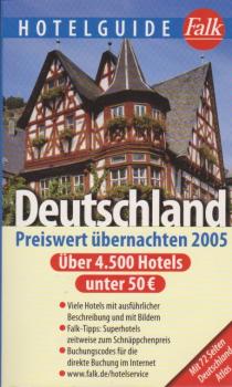 Preiswert übernachten 2005 : über 4500 Hotels unter 50 Euro ; [viele Hotels mit ausführlicher Beschreibung und mit Bildern ; Falk-Tipps: Superhotels zeitweise zum Schnäppchenpreis ; Buchungscodes für die direkte Buchung im Internet ; mit 72 Seiten Deutsch