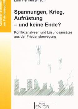 Spannungen, Aufrüstung, Krieg - und kein Ende? : Konfliktanalysen und Lösungsansätze aus der Friedensbewegung.