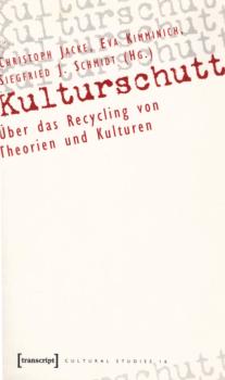Kulturschutt : über das Recycling von Theorien und Kulturen.