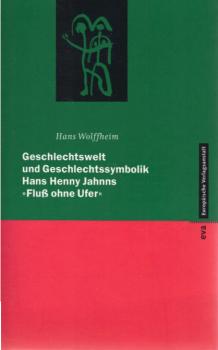 Geschlechtswelt und Geschlechtssymbolik : Hans Henny Jahnns "Fluss ohne Ufer".