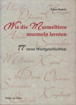 Wie die Murmeltiere murmeln lernten : 77 neue Wortgeschichten.