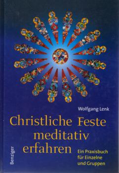 Christliche Feste meditativ erfahren : ein Praxisbuch für Einzelne und Gruppen.