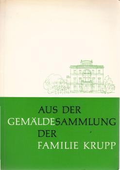 Aus der Gemäldesammlung der Familie Krupp : [Ausstellung] 30. April - 31 Okt. 1965 in Essen. [[Ausstellungskatalog]].