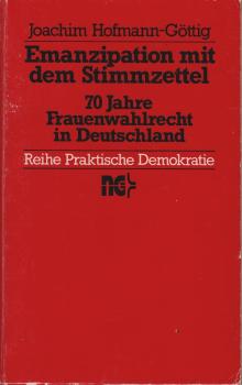 Emanzipation mit dem Stimmzettel : 70 Jahre Frauenwahlrecht in Deutschland.