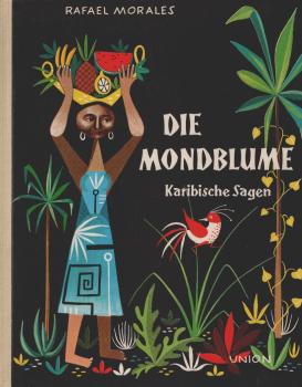 Die Mondblume : Karibische Sagen.
