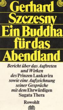Ein Buddha für das Abendland : Bericht über d. Auftreten u. Wirken d. Prinzen Lankavira sowie e. Aufzeichn. seiner Gespräche mit d. Ehrwürd. Sugata Thera.
