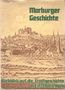 Marburger Geschichte. Rückblick auf die Stadtgeschichte in Einzelbeiträgen.