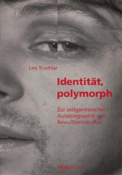 Identität, polymorph : zur zeitgenössischen Autobiographik und Bewußtseinskultur.