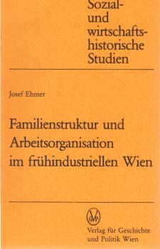 Familienstruktur und Arbeitsorganisation im frühindustriellen Wien.