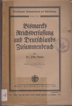 Deutschlands Zusammenbruch und Auferstehung; Teil: T. 1., Bismarcks Reichsverfassung und Deutschlands Zusammenbruch.