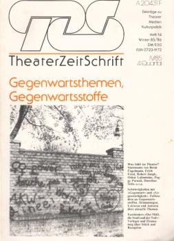 TZS TheaterZeitSchrift : Beiträge zu Theater, Medien, Kulturpolitik. Heft 14, Wintern 85/86. Gegenwartsthemen, Gegenwartsstoffe.