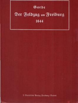 Der Feldzug um Freiburg 1644 : E. kriegsgeschichtl. Studie.