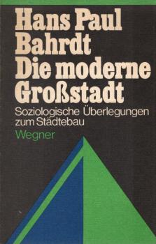 Die moderne Grossstadt : Soziolog. Überlegungen z. Städtebau.
