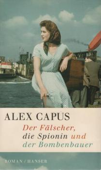 Der Fälscher, die Spionin und der Bombenbauer : Roman.