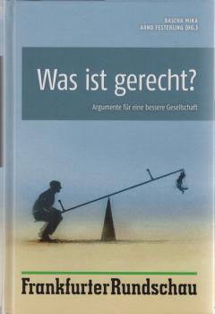 Was ist gerecht? : Argumente für eine bessere Gesellschaft.