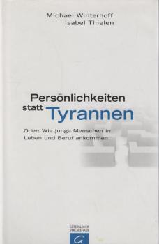 Persönlichkeiten statt Tyrannen oder: wie junge Menschen in Leben und Beruf ankommen.
