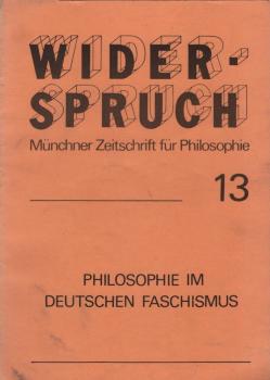 Widerspruch. Münchner Zeitschrift für Philosophie; Heft 13: Philosophie im deutschen Faschismus