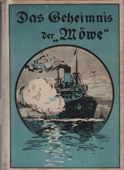 Das "Geheimnis der Möwe" : eine Erzählung von den Heldenfahrten und Abenteuern der "Möwe" im Weltkriege 1915.
