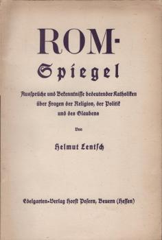 Rom-Spiegel : Aussprüche u. Bekenntnisse bedeutender Katholiken über Fragen d. Religion, d. Politik u. d. Glaubens.